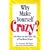 Why Make Yourself Crazy?: 100 Ways to Rid Your Life of Needless Stress
