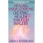 Healing Visualizations: Creating Health Through Imagery