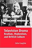 Television Drama: Realism, Modernism, and British Culture (Oxford Television Studies)