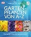 Gartenpflanzen von A-Z: Die besten Arten für jede Jahreszeit