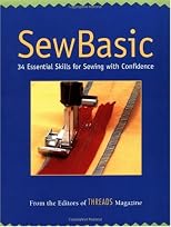 Sew Basic: 34 Essential Skills for Sewing with Confidence