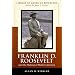 Franklin Delano Roosevelt and the Making of Modern America (Library of American Biography Series)
