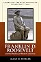 Franklin Delano Roosevelt and the Making of Modern America (Library of American Biography)