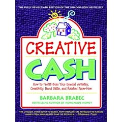 Creative Cash, 6th Edition: How to Profit from Your Special Artistry, Creativity, Hand Skills, and Relatedknow-How
