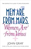 Men Are from Mars, Women Are from Venus: A Practical Guide for Improving Communication and Getting What You Want in Your R...