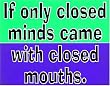 Closed Minds..Mouths