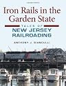 Iron Rails in the Garden State: Tales of New Jersey Railroading (Railroads Past and Present)