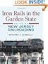 Iron Rails in the Garden State: Tales of New Jersey Railroading (Railroads Past and Present)