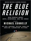 Mystery Writers of America Presents the Blue Religion: New Stories About Cops, Criminals, and the Chase