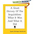 A Short History Of The Inquisition: What It Was And What It Did by Eugene Montague MacDonald