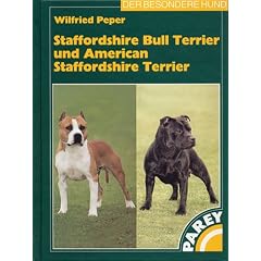Staffordshire Bull Terrier und American Staffordshire Terrier: Praktische Ratschl�ge f�r Haltung, Pflege und Erziehung