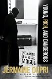 Young, Rich, and Dangerous: The Making of a Music Mogul