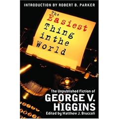 The Easiest Thing in the World: The Unpublished Fiction Of George V. Higgins