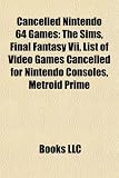 Produkt-Bild: Cancelled Nintendo 64 Games: The Sims, Final Fantasy VII, List of Video Games Cancelled for Nintendo Consoles, Metroid Prime