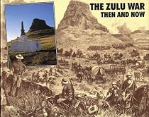 The Zulu War: Then and Now (After the Battle)