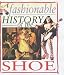 The Shoe (Fashionable History of)