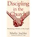 Discipling in the Church: Recovering a Ministry of the Gospel