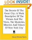 The Secrets Of The Great City: A Work Descriptive Of The Virtues And The Vices, The Mysteries, Miseries And Crimes Of New York City