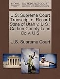 U.S. Supreme Court Transcript of Record State of Utah v. U S: Carbon County Land Co v. U S