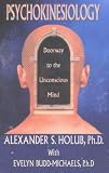 Psychokinesiology
 Doorway to the Unconscious Mind,
Alexander S. Holub
