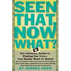 Seen That, Now What?: The Ultimate Guide to Finding the Video You Really Want to Watch