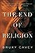 The End of Religion: Encountering the Subversive Spirituality of Jesus