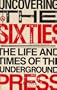 Uncovering the Sixties: The Life and Times of the Underground Press (Citadel Underground Series)