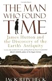 The Man Who Found Time: James Hutton and the Discovery of the Earth's Antiquity