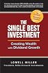 The Single Best Investment: Creating Wealth with Dividend Growth