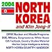 2004 North Korea and Kim Jong-il: DPRK Military, Nuclear and Missile Programs, with Material from the DOD, Military, Congress, White House, CIA Factbook, ... and U.S. Policy on North Korea (CD-ROM)