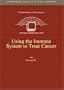 Using the Immune System to Treat Cancer