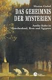 Das Geheimnis der Mysterien: Antike Kulte in Griechenland, Rom und �gypten - Marion Giebel