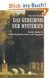 Das Geheimnis der Mysterien: Antike Kulte in Griechenland, Rom und �gypten