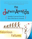 The Darwin Awards, Felonious Failures: Stupid Criminals from the Files of the Darwin Awards
