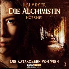 Die Alchimistin - Folge 3: Die Katakomben von Wien. H�rspiel.: TEIL 3