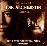Die Alchimistin - Folge 3: Die Katakomben von Wien. H�rspiel.: TEIL 3