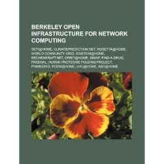 Berkeley Open Infrastructure for Network Computing: Seti@home, Rosetta@home, Climateprediction.Net, World Community Grid, Einstein@home