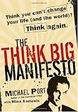 The Think Big Manifesto: Think You Cant Change Your Life (and the World)? Think Again