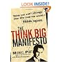The Think Big Manifesto: Think You Can't Change Your Life (and the World)? Think Again