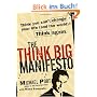The Think Big Manifesto: Think You Can't Change Your Life (and the World)? Think Again