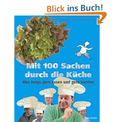 Mit 100 Sachen durch die K�che: Was Jungs gern essen und gern kochen