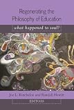Regenerating the philosophy of education : what happened to soul?