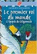 Le premier roi du monde : L'�pop�e de Gilgamesh