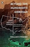 Beyond the Hundredth Meridian: John Wesley Powell and the Second Opening of the West