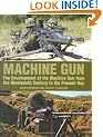 Machine Gun: The Development of the Machine Gun from the Nineteenth Century to the Present Day