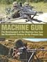Machine Gun: The Development of the Machine Gun from the Nineteenth Century to the Present Day