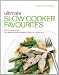 Ultimate Slow Cooker Favourites: Over 100 easy and delicious recipes