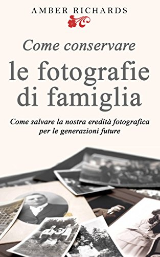Come Conservare Le Fotografie Di Famiglia (Italian Edition)