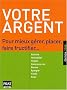 Votre argent : Pour mieux g�rer, placer, faire fructifier