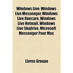 Windows Live: Windows Live Messenger, Windows Live Onecare, Windows Live Hotmail, Windows Live Skydrive, Microsoft Messenger Pour Ma